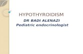 HYPOTHYROIDISM DR BADI ALENAZI Pediatric endocrinologist.