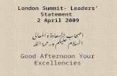 London Summit- Leaders’ Statement 2 April 2009 اصحاب السعادة والمعالى السلام عليكم ورحمة الله Good Afternoon Your Excellencies.