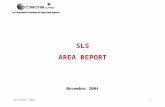 November 20041 SLS AREA REPORT November 2004. 2 SLS AREA REPORT CONTENTS A.CURRENTLY ACTIVE WGs AND BOFs WITHIN AREA B.SUMMARY TECHNICAL STATUS OF EACH.