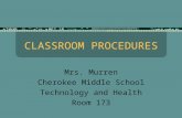 CLASSROOM PROCEDURES Mrs. Murren Cherokee Middle School Technology and Health Room 173.