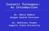 Zoonotic Pathogens: An Introduction Dr. Emilo DeBess Oregon Health Division Dr. McKinley Thomas Augusta State University.