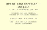 Breed conservation - sustain D. PHILLIP SPONENBERG, DVM, PHD VIRGINIA-MARYLAND REGIONAL COLLEGE OF VETERINARY MEDICINE VIRGINIA TECH, BLACKSBURG, VA AND.
