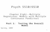 1 Psych 5510/6510 Chapter Eight--Multiple Regression: Models with Multiple Continuous Predictors Part 1: Testing the Overall Model Spring, 2009.