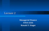 Lecture 2 Managerial Finance FINA 6335 Ronald F. Singer.