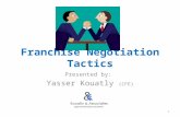 Franchise Negotiation Tactics Presented by: Yasser Kouatly (CFE) 1.