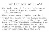 1 Limitations of BLAST Can only search for a single query (e.g. find all genes similar to TTGGACAGGATCGA) What about more complex queries? “Find all genes.