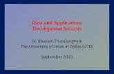 Dr. Bhavani Thuraisingham The University of Texas at Dallas (UTD) September 2013 Data and Applications Development Security.