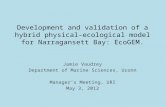 Development and validation of a hybrid physical-ecological model for Narragansett Bay: EcoGEM. Jamie Vaudrey Department of Marine Sciences, Uconn Manager’s.