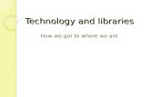 Technology and libraries How we got to where we are.