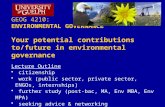 GEOG 4210: ENVIRONMENTAL GOVERNANCE Your potential contributions to/future in environmental governance Lecture Outline citizenship work (public sector,