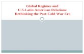 Global Regimes and U.S-Latin American Relations: Rethinking the Post-Cold War Era.