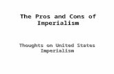 The Pros and Cons of Imperialism Thoughts on United States Imperialism.