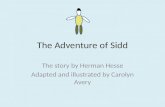 The Adventure of Sidd The story by Herman Hesse Adapted and illustrated by Carolyn Avery