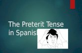 The Preterit Tense in Spanish. Preterit Let’s Conjugate: Regular –AR verbs Let’s first review the present indicative endings of regular -AR, -ER & -IR.