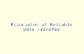 Principles of Reliable Data Transfer. Reliable Delivery Making sure that the packets sent by the sender are correctly and reliably received by the receiver.