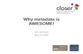 Why metadata is AWESOME! Jon Johnson May 21 2015.