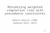 1/19 Minimizing weighted completion time with precedence constraints Nikhil Bansal (IBM) Subhash Khot (NYU)