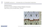 Roberto Buizza - TC/PR/RB L1: Introduction to Ensemble Prediction (April 2006) - 1 TC/PR/RB Lecture 1 – Introduction to Ensemble Prediction Roberto Buizza.
