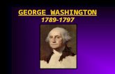 GEORGE WASHINGTON 1789-1797 Virginia Planter Ex Continental Army Officer Revolutionary War Commander Slow to Anger slow to forgive Tremendous prestige.