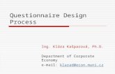 Questionnaire Design Process Ing. Klára Kašparová, Ph.D. Department of Corporate Economy e-mail: klarad@econ.muni.czklarad@econ.muni.cz.