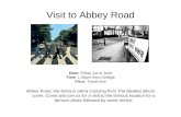 Visit to Abbey Road Date: Friday 1st of June Time: 1.30pm from College Price: Travel fare Abbey Road, the famous zebra crossing from The Beatles album.
