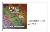Lecture 14: Wires. CMOS VLSI DesignCMOS VLSI Design 4th Ed. 14: Wires2 Outline  Introduction  Interconnect Modeling –Wire Resistance –Wire Capacitance.