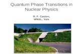Wright Nuclear Structure Laboratory, Yale Quantum Phase Transitions in Nuclear Physics R. F. Casten, WNSL, Yale.