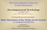 The International Centre for Earth Simulation Developmental Workshop November 2011 In the WMO headquarters in Geneva. Closing Plenary Presentation: Meta-Simulation.