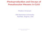 Photoproduction and Decays of Pseudoscalar Mesons in CLAS Moskov Amaryan Old Dominion University Norfolk, Virginia, USA M.Amaryan, University of Bochum,
