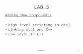 NS2Work1 LAB 5 Adding New Components High level scripting in otcl Linking otcl and C++ Low level in C++