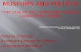 MUSEUMS AND POLITICS “THE CASE OF THE LIVINGSTONE MUSEUM, LIVINGSTONE, ZAMBIA INTERCOM CONFERENCE, COPENHAGEN, DENMARK 13 TO 16 SEPTEMBER, 2011 Funase.
