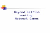 Beyond selfish routing: Network Games. Network Games NGs model the various ways in which selfish agents strategically interact in using a network They.
