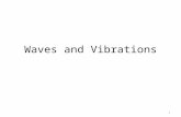 Waves and Vibrations 1. Waves are everywhere in nature – Sound waves, – visible light waves, – radio waves, – microwaves, – water waves, – sine waves,