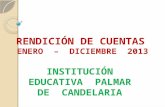 RENDICIÓN DE CUENTAS ENERO – DICIEMBRE 2013 INSTITUCIÓN EDUCATIVA PALMAR DE CANDELARIA.