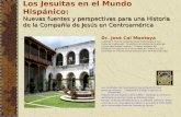 Nuevas fuentes y perspectivas para una Historia de la Compañía de Jesús en Centroamérica Los Jesuitas en el Mundo Hispánico: Nuevas fuentes y perspectivas.