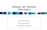 Manejo del Paciente Quirúrgico Prof. Nancy Morales 2004 – Rev. NMJ -2006 Revisada: NMJ -agosto 2008.