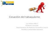 Cesación del tabaquismo Luz Helena Alba T. Profesora asociada Departamento de Medicina Preventiva y social Pontificia Universidad Javeriana.