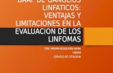 BAAF DE GANGLIOS LINFATICOS: VENTAJAS Y LIMITACIONES EN LA EVALUACION DE LOS LINFOMAS DRA. MIRIAM MOSQUEIRA NEIRA HNERM SERVICIO DE CITOLOGIA.
