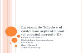 La etapa de Toledo y el castellano septentrional (el español norteño II) 6 Ene 2015 – Día 11 Dialectología iberoamericana SPAN 4270 Harry Howard Tulane.