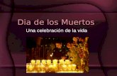 Dia de los Muertos Una celebración de la vida. Significado Un tributo a la vida Mezcla de creencias pre- colombinas y cristianas Altares familiares.