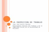 LA INSPECCION DE TRABAJO Juan José Sevila Sánchez Departamento Derecho del Trabajo y de la Seguridad Social de la Universidad de Alicante.