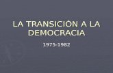 LA TRANSICIÓN A LA DEMOCRACIA 1975-1982 OPOSICIÓN AL FINAL DEL FRANQUISMO ► La Junta Democrática (julio de 1974) y la Plataforma de Convergencia Democrática.