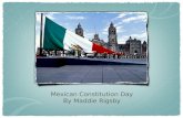 Mexican Constitution Day By Maddie Rigsby. Celebration On February 5th the Mexican Constitution Day was celebrated, until 2006 they changed it to the.
