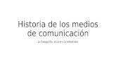 Historia de los medios de comunicación La fotografía, el cine y la televisión.
