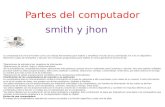 Partes del computador smith y jhon La computadora le sirve al hombre como una valiosa herramienta para realizar y simplificar muchas de sus actividades.