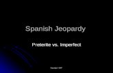 Copyright © 2007 Spanish Jeopardy Preterite vs. Imperfect