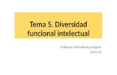 Tema 5. Diversidad funcional intelectual Profesora: Marta Beranuy Fargues 25/11/14.