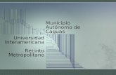 Municipio Autónomo de Caguas Universidad Interamericana Recinto Metropolitano.