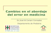 25 ANIVERSARIO Cambios en el abordaje del error en medicina Dr.José M.Ceriani Cernadas Departamento de Pediatría.
