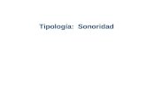 Tipología: Sonoridad Posibilidades La sonoridad puede ser distintiva en algunos casos. Ejemplos: /k/ y /g/ del español. /kanso/ vs. /ganso/ La sonoridad.